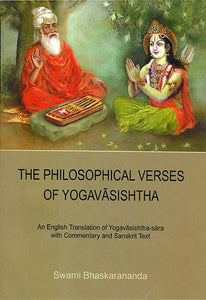 The Philosophical Verses of Yoga Vasishtha (An English Translation of Yoga Vasishtha Sara with Commentary and Sanskrit Text)