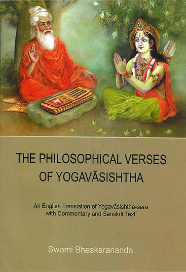 The Philosophical Verses of Yoga Vasishtha (An English Translation of Yoga Vasishtha Sara with Commentary and Sanskrit Text)