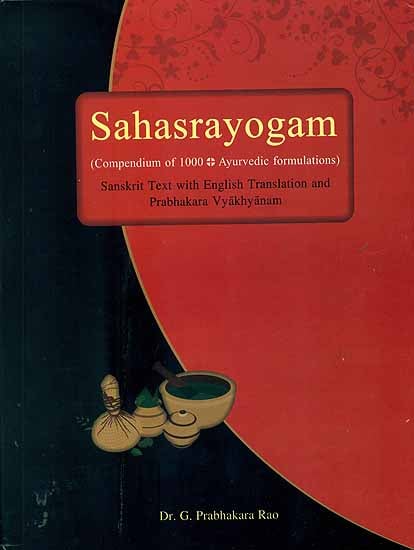 Sahasrayogam - Compendium of 1000 Ayurvedic Formulations (Sanskrit Text With English Translation and Prabhakara Vyakhyanam)