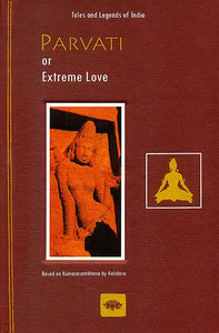 Parvati or Extreme Love (Based on Kumarasambhava by Kalidasa)