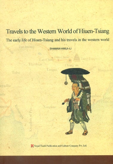 Travels to the Western World of Hiuen-Tsiang (The Early Life of Hiuen Tsiang and His Travels in the Western World)