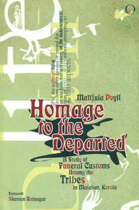 Homage to the Departed (A Study of Funeral Customs Among the Tribes in Malabar, Kerala)