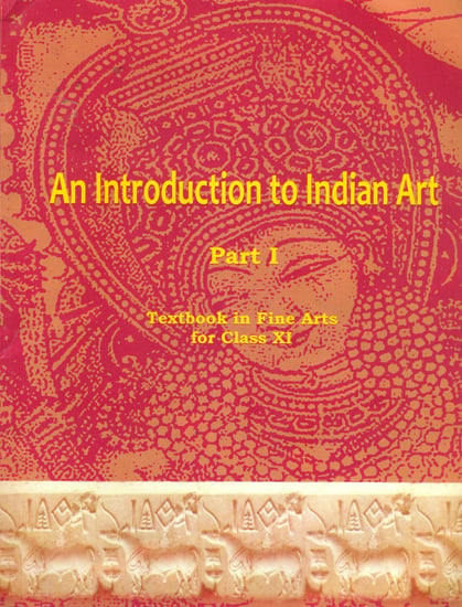 An Introduction to Indian Art (Textbook in Fine Arts for Class XI)