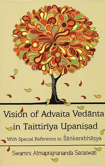 Vision of Advaita Vedanta in Taittiriya Upanisad (With Special Reference to Sankarabhasya)