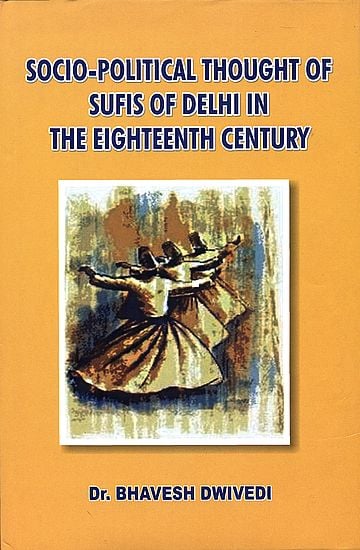 Socio Political Thought of Sufis of Delhi in The Eighteenth Century