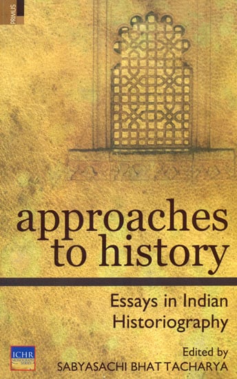 Approaches to History (Essays in India Historiography)