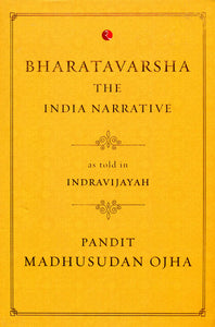 Bharatavarsha The India Narrative as Told in Indravijayah