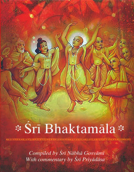 Sri Bhaktamala (Translated for the First Time into English)