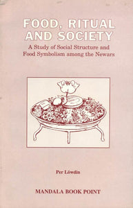 Food, Ritual and Society (A Study of Social Structure and Food Symbolism Among the Newars)