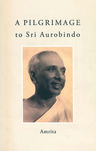 A Pilgrimage to Sri Aurobindo