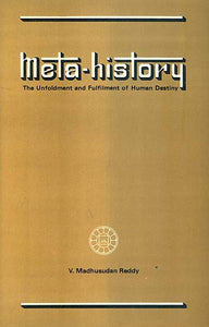 Meta History - The Unfoldment and Fulfilment of Human Destiny (An Old and Rare Book)