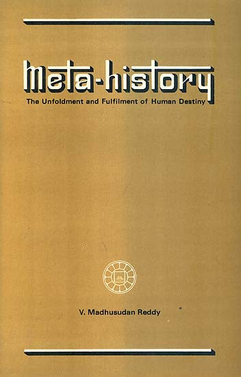 Meta History - The Unfoldment and Fulfilment of Human Destiny (An Old and Rare Book)