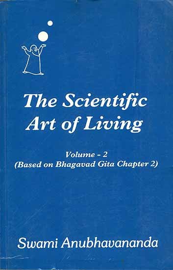 The Scientific Art of Living - Based on Bhagavad Gita Chapter 2 (Volume 2)