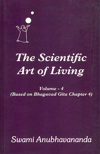 The Scientific Art of Living - Based on Bhagavad Gita Chapter 4 (Volume 4)