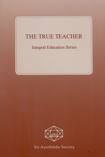 The True Teacher (Integral Education Series)