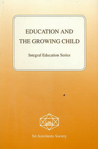 Education and The Growing Child (Integral Education Series)