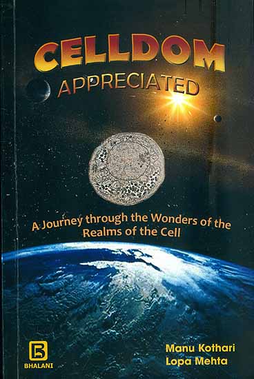 Celldom Appreciated - A Journey Through the Wonders of the Realms of the Cell