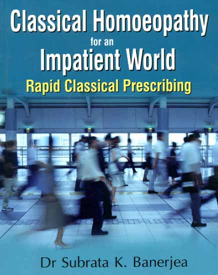 Classical Homoeopathy for an Impatient World (Rapid Classical Prescribing)