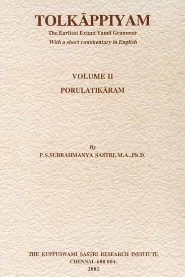 Tolkappiyam: The Earliest Extant Tamil Grammar With a Short Commentary in English (Volume II - Porulatikaram)