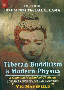 Tibetan Buddhism and Modern Physics - A Quantum Mechanical Challenge (Toward A Union of Love and Knowledge)