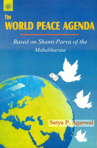 The World Peace Agenda (Based on Shanti-Parva of the Mahabharata)