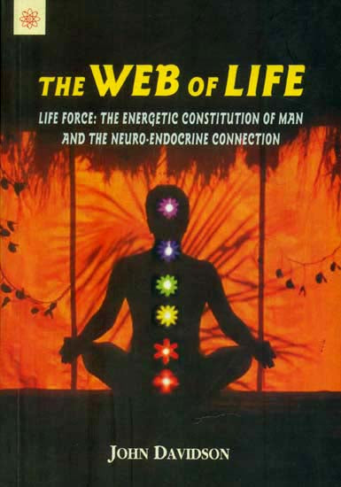 The Web of Life (Life Force: The Energetic Constitution of Man and The Neuro Endocrine Connection)