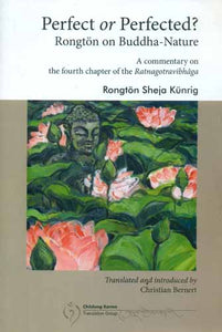 Perfect or Perfected ? - Rongton on Buddha-Nature (A Commentary on The Fourth Chapter of the Ratnagotravibhaga)