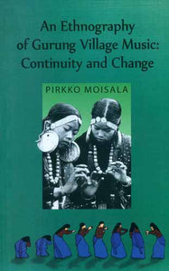 An Ethnography of Gurung Village Music: Continuity and Change