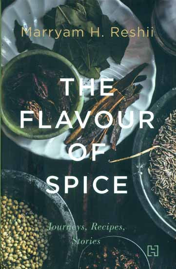 The Flavour of Spice - Journeys, Recipes, Stories