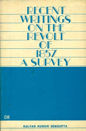 Recent Writings on The Revolt of 1857 - A Survey (An Old and Rare Book)