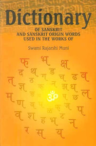 Dictionary of Sanskrit and Sanskrit Origin Words Used in The Works of Swami Rajarshi Muni