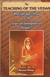 The Teaching of The Vedas - What Light Does it Throw on The Origin and Development of Religion?