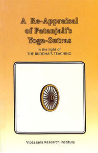 A Re-Appraisal of Patanjali's Yoga-Sutras (In the Light of the Buddha's Teaching)