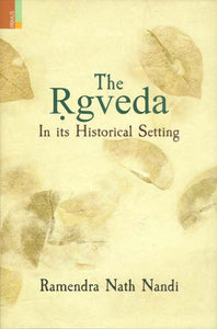 The Rgveda - In its Historical Setting