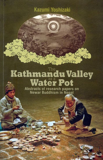 The Kathmandu Valley as a Water Pot - Abstracts of Research Papers on Newar Buddhism in Nepal