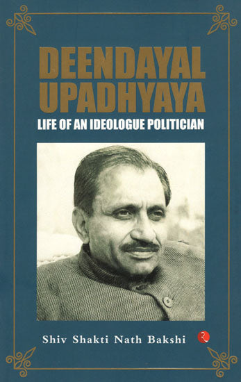 Deendayal Upadhyaya (Life of an Ideologue Politician)