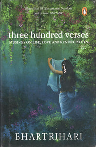 Three Hundred Verses (Musings on Life, Love and Renunciation)