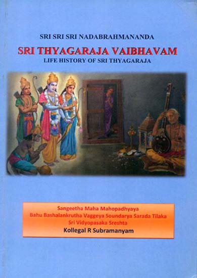 Sri Thyagaraja Vaibhavam (Life History of Sri Thyagaraja)