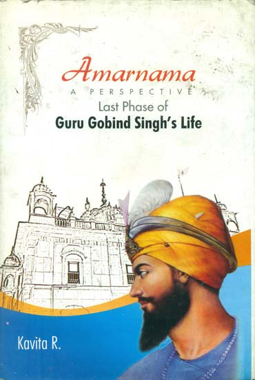 Amarnama a Perspective - Last Phase of Guru Gobind Singh's Life