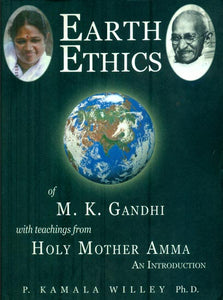 Earth Ethics of M. K. Gandhi - With Teaching From Holy Mother Amma (An Introduction)