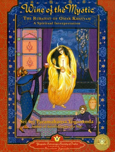 Wine of the Mystic - The Rubaiyat of Omar Khayyam A spiritual Interpretation