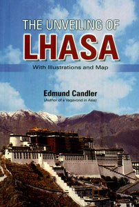 The Unveiling of Lhasa (With Illustrations and Map)