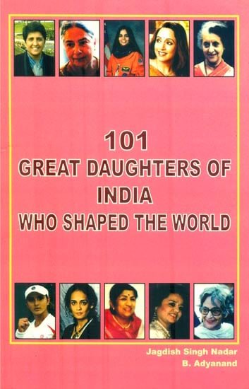 101 Great Daughters of India Who Shaped The World