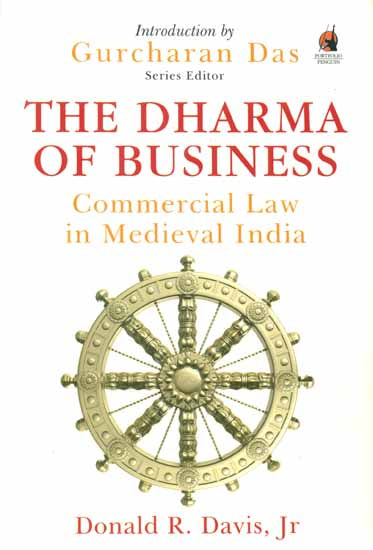 The Dharma of Business (Commercial Law in Medieval India)