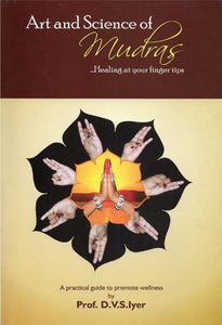 Art and Science of Mudras (Healing at Your Finger Tips)