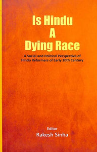 Is Hindu A Dying Race (A Social and Political Perspective of Hindu Reformers of Early 20th Century)