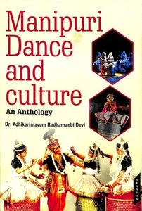 Manipuri Dance and Culture An Anthology