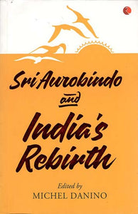 Sri Aurobindo and India's Rebirth