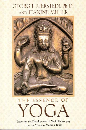 The Essence of Yoga (Essays on The Development of Yogic Philosophy from The Vedas to Modern Times)