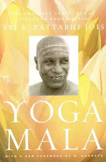 Yoga Mala: The Original Teachings of Ashtanga Yoga Master Sri K. Pattabhi Jois